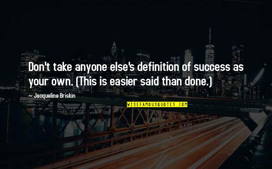 Success Definitions Quotes By Jacqueline Briskin: Don't take anyone else's definition of success as