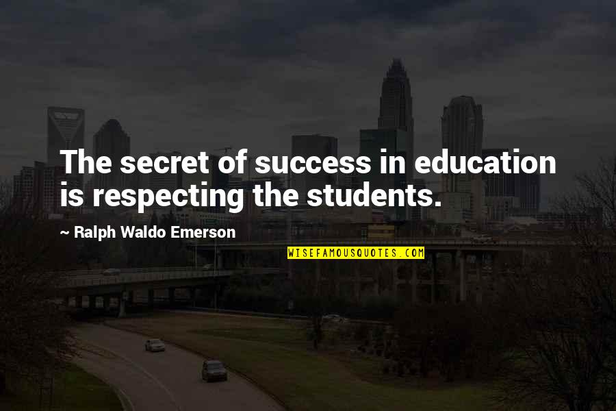 Success Emerson Quotes By Ralph Waldo Emerson: The secret of success in education is respecting