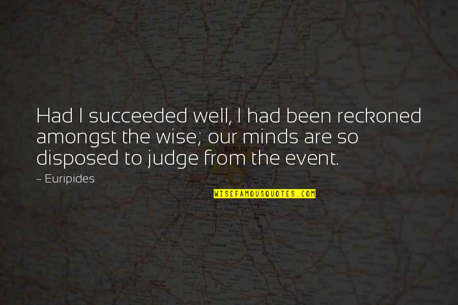 Success Event Quotes By Euripides: Had I succeeded well, I had been reckoned