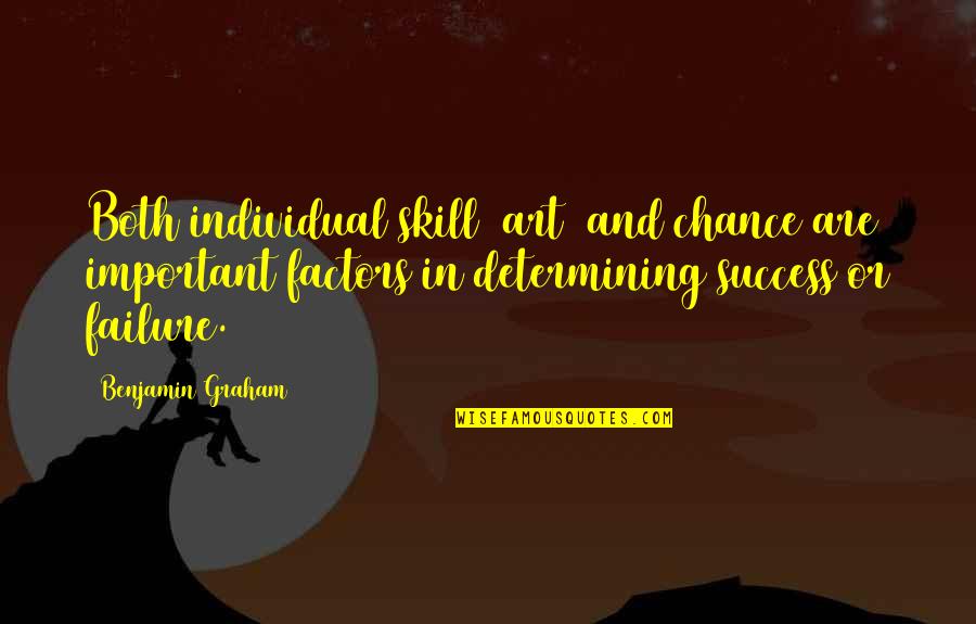 Success Factors Quotes By Benjamin Graham: Both individual skill (art) and chance are important Success Factors Quotes By Benjamin Graham: Both individual skill (art) and chance are important