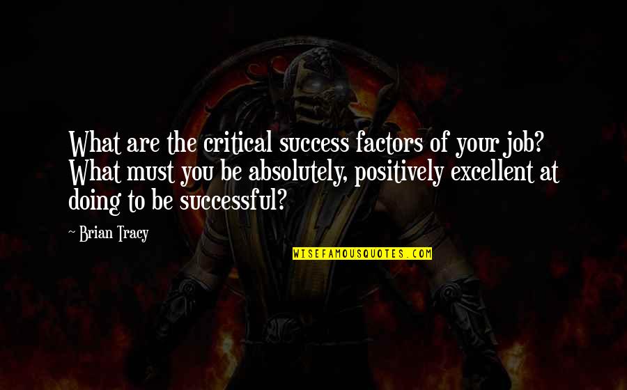 Success Factors Quotes By Brian Tracy: What are the critical success factors of your