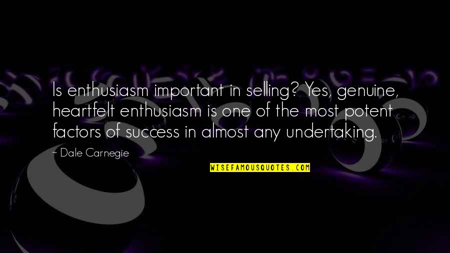 Success Factors Quotes By Dale Carnegie: Is enthusiasm important in selling? Yes, genuine, heartfelt Success Factors Quotes By Dale Carnegie: Is enthusiasm important in selling? Yes, genuine, heartfelt