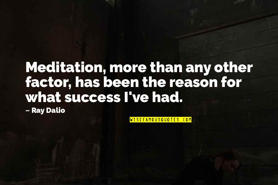 Success Factors Quotes By Ray Dalio: Meditation, more than any other factor, has been