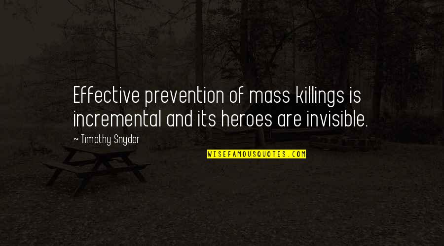 Success Factors Quotes By Timothy Snyder: Effective prevention of mass killings is incremental and