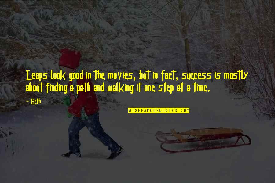 Success Facts Quotes By Seth: Leaps look good in the movies, but in Success Facts Quotes By Seth: Leaps look good in the movies, but in
