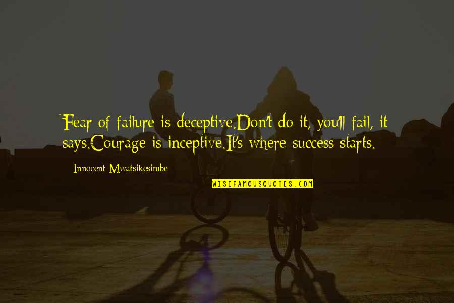 Success Failure Motivational Quotes By Innocent Mwatsikesimbe: Fear of failure is deceptive.Don't do it, you'll