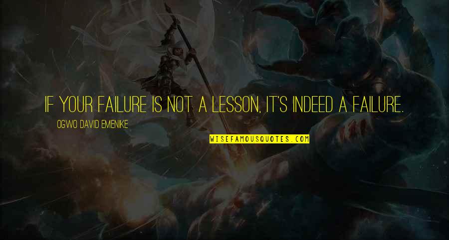 Success Failure Motivational Quotes By Ogwo David Emenike: If your failure is not a lesson, it's