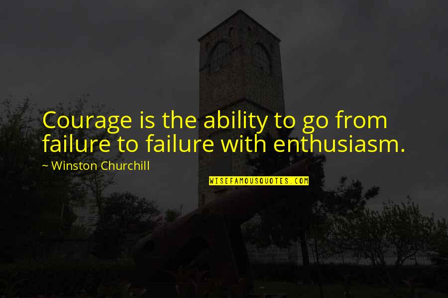 Success Failure Motivational Quotes By Winston Churchill: Courage is the ability to go from failure