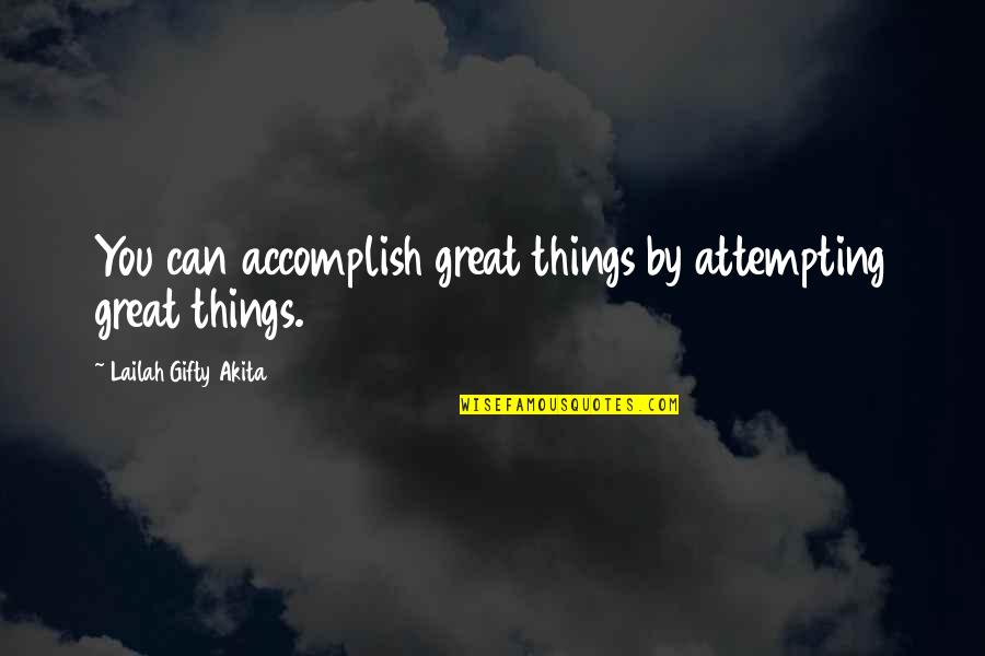 Success Fear Quotes By Lailah Gifty Akita: You can accomplish great things by attempting great Success Fear Quotes By Lailah Gifty Akita: You can accomplish great things by attempting great