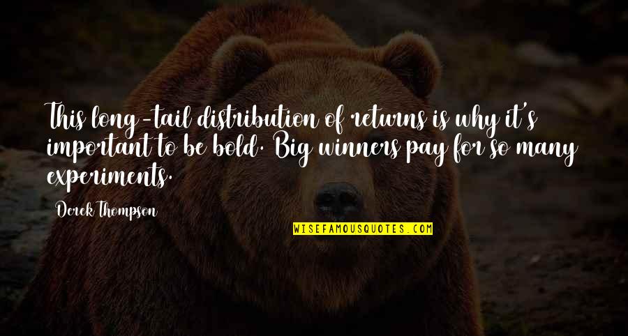 Success For Business Quotes By Derek Thompson: This long-tail distribution of returns is why it's