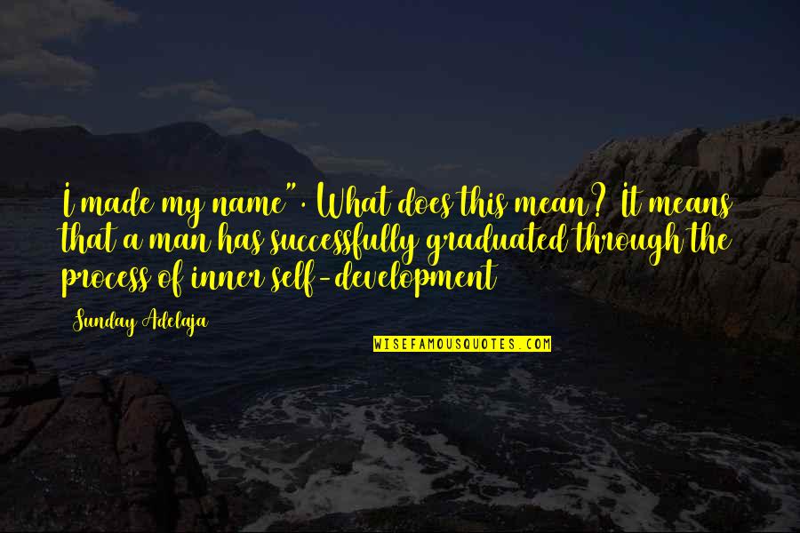 Success For Graduation Quotes By Sunday Adelaja: I made my name". What does this mean?