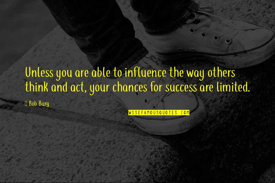 Success For Others Quotes By Bob Burg: Unless you are able to influence the way