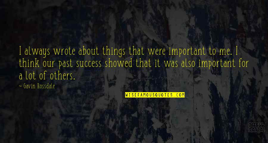 Success For Others Quotes By Gavin Rossdale: I always wrote about things that were important