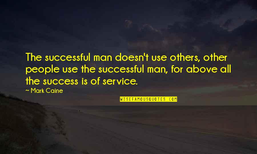 Success For Others Quotes By Mark Caine: The successful man doesn't use others, other people