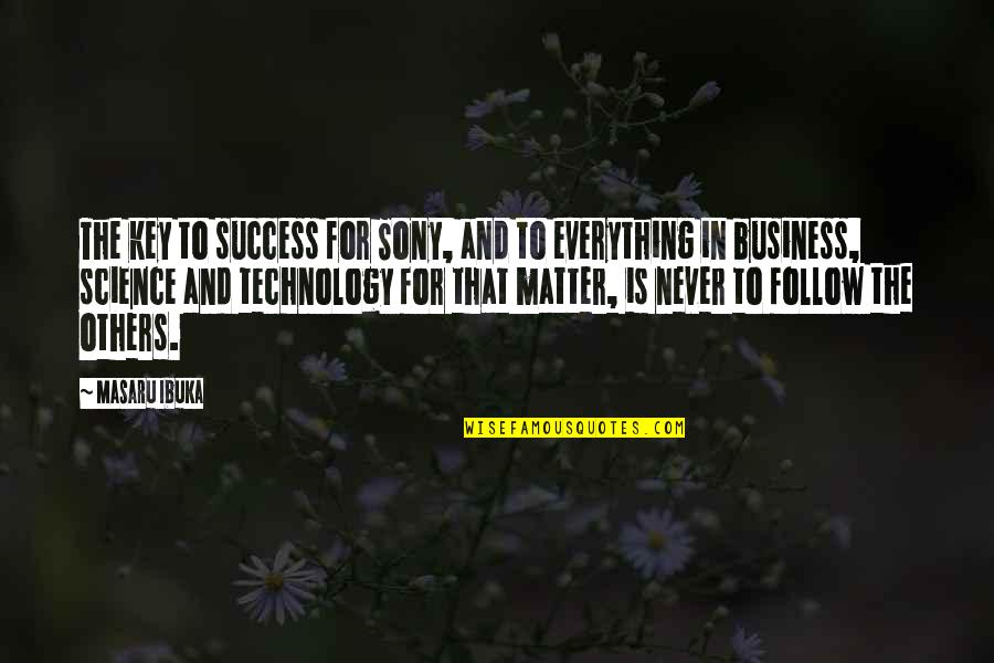 Success For Others Quotes By Masaru Ibuka: The key to success for Sony, and to
