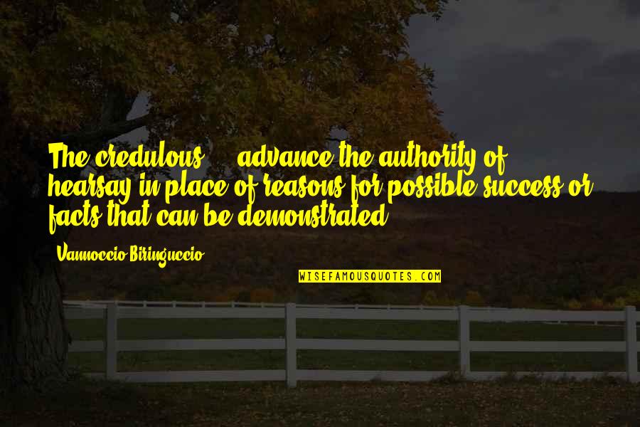 Success For Quotes By Vannoccio Biringuccio: The credulous ... advance the authority of hearsay