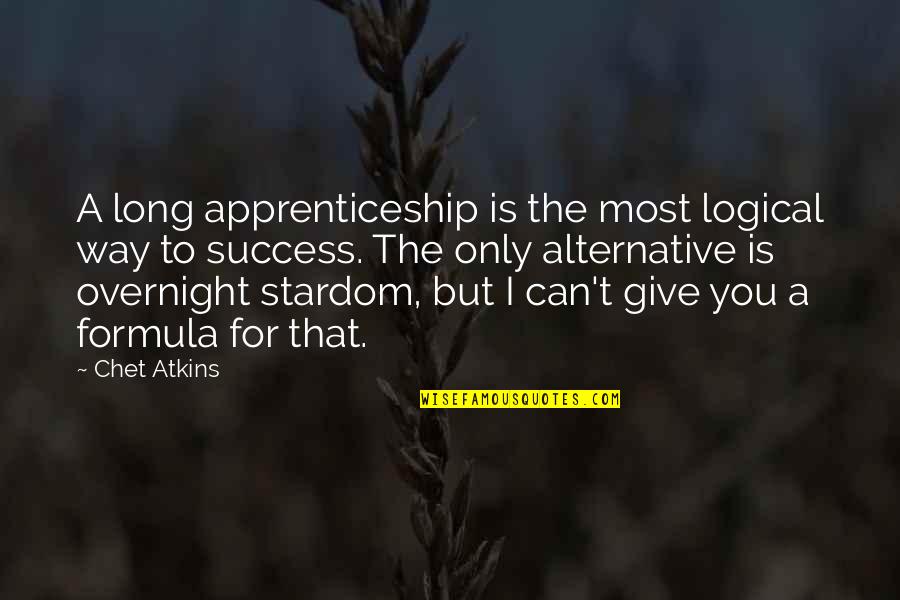 Success Formula Quotes By Chet Atkins: A long apprenticeship is the most logical way