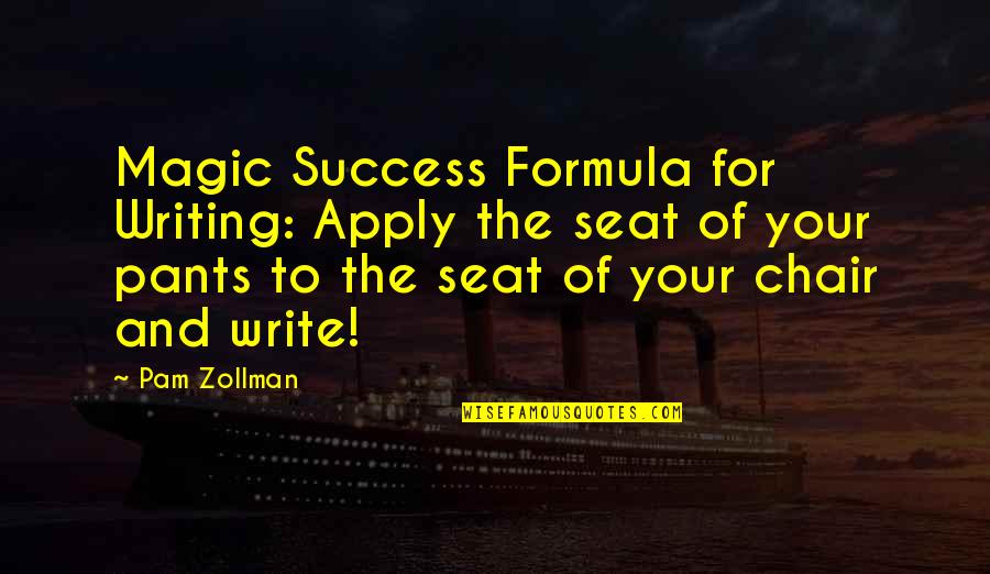 Success Formula Quotes By Pam Zollman: Magic Success Formula for Writing: Apply the seat