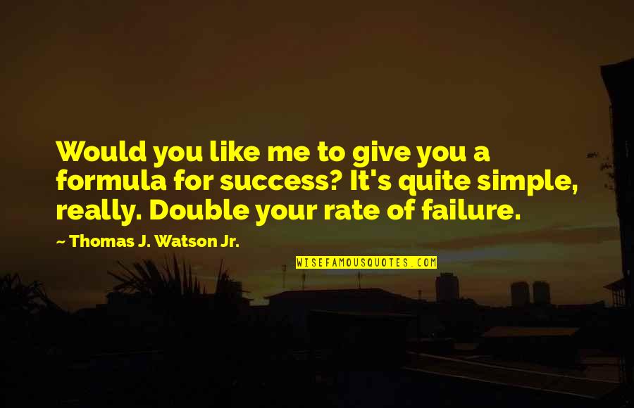 Success Formula Quotes By Thomas J. Watson Jr.: Would you like me to give you a