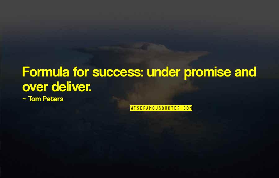 Success Formula Quotes By Tom Peters: Formula for success: under promise and over deliver. Success Formula Quotes By Tom Peters: Formula for success: under promise and over deliver.