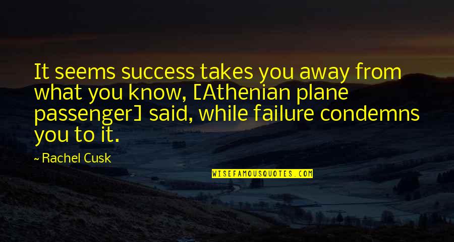 Success From Failure Quotes By Rachel Cusk: It seems success takes you away from what