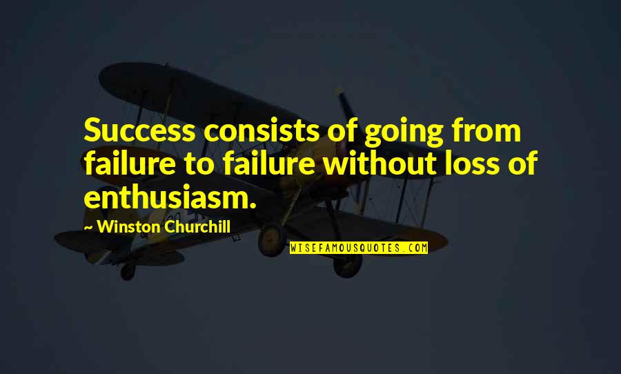 Success From Failure Quotes By Winston Churchill: Success consists of going from failure to failure