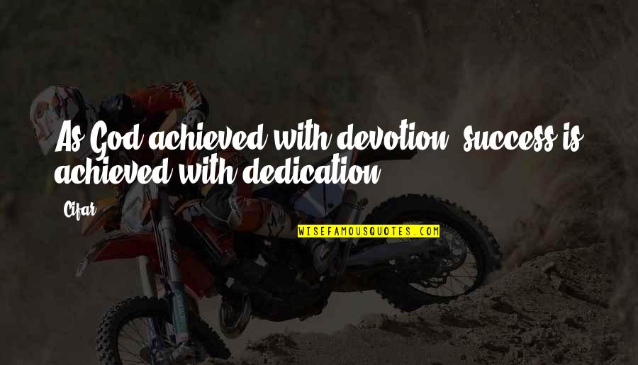Success From God Quotes By Cifar: As God achieved with devotion, success is achieved