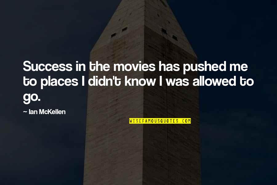 Success From Movies Quotes By Ian McKellen: Success in the movies has pushed me to