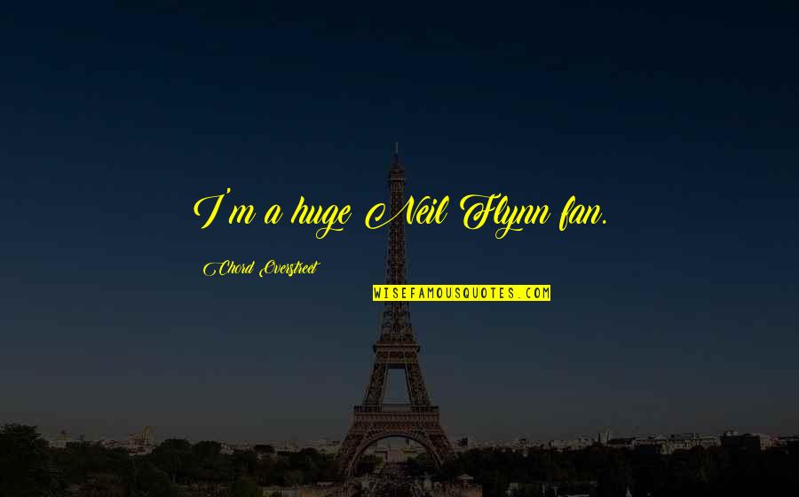 Success Funny Quotes By Chord Overstreet: I'm a huge Neil Flynn fan. Success Funny Quotes By Chord Overstreet: I'm a huge Neil Flynn fan.
