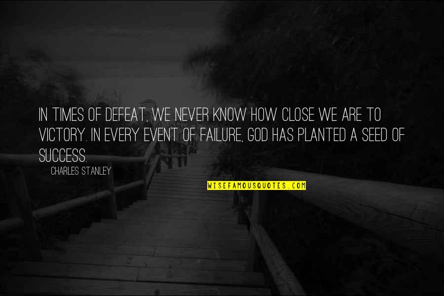 Success God Quotes By Charles Stanley: In times of defeat, we never know how