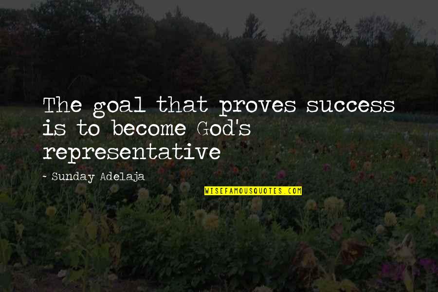 Success God Quotes By Sunday Adelaja: The goal that proves success is to become