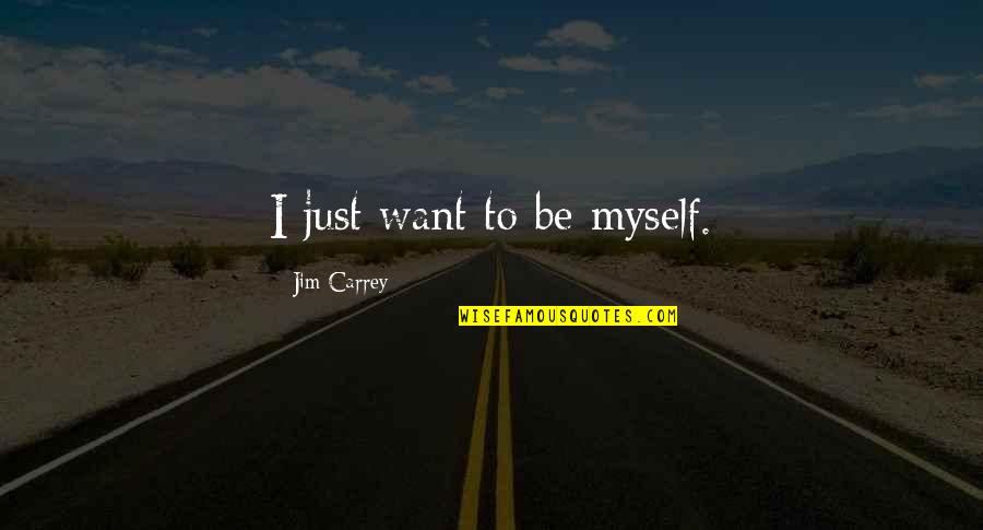 Success Graph Quotes By Jim Carrey: I just want to be myself.