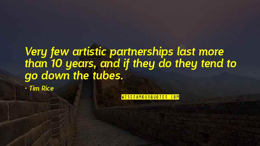 Success Graph Quotes By Tim Rice: Very few artistic partnerships last more than 10