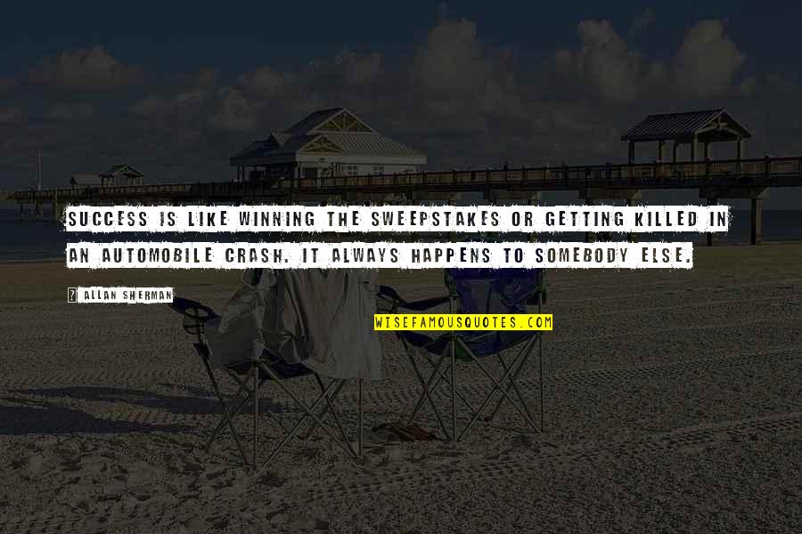 Success Happens Quotes By Allan Sherman: Success is like winning the sweepstakes or getting Success Happens Quotes By Allan Sherman: Success is like winning the sweepstakes or getting