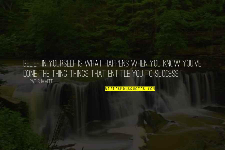 Success Happens Quotes By Pat Summitt: Belief in yourself is what happens when you Success Happens Quotes By Pat Summitt: Belief in yourself is what happens when you