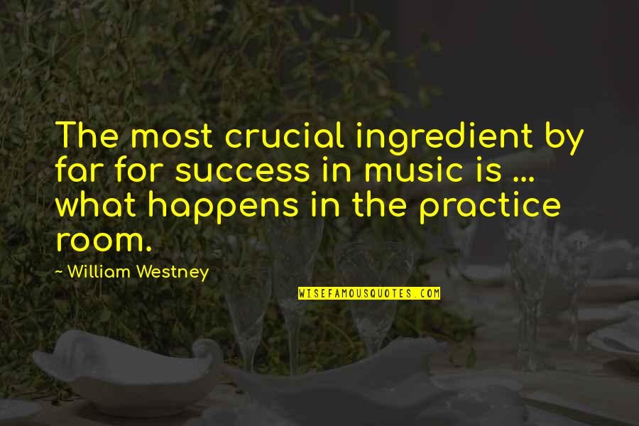 Success Happens Quotes By William Westney: The most crucial ingredient by far for success Success Happens Quotes By William Westney: The most crucial ingredient by far for success