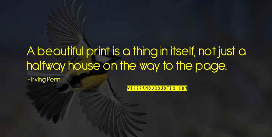 Success Helping Others Quotes By Irving Penn: A beautiful print is a thing in itself, Success Helping Others Quotes By Irving Penn: A beautiful print is a thing in itself,