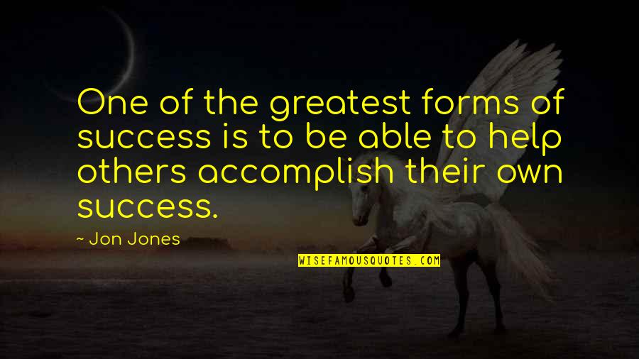 Success Helping Others Quotes By Jon Jones: One of the greatest forms of success is Success Helping Others Quotes By Jon Jones: One of the greatest forms of success is