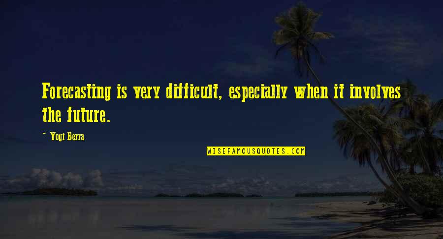 Success Iceberg Quotes By Yogi Berra: Forecasting is very difficult, especially when it involves