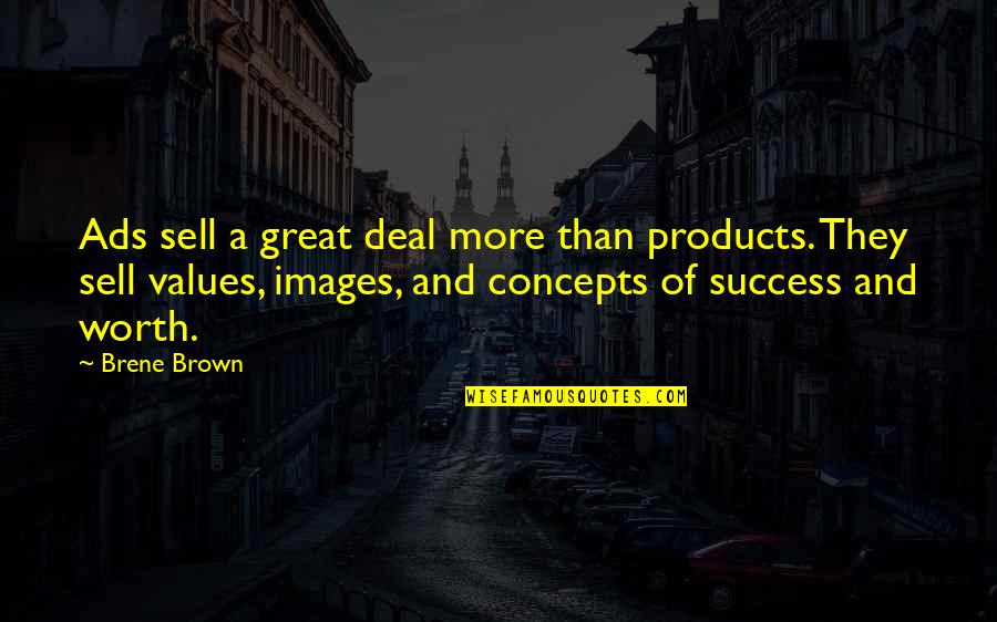 Success Images Quotes By Brene Brown: Ads sell a great deal more than products.