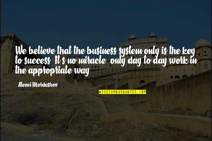 Success In Business Quotes By Alexei Mordashov: We believe that the business system only is