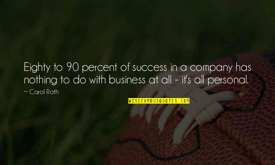 Success In Business Quotes By Carol Roth: Eighty to 90 percent of success in a