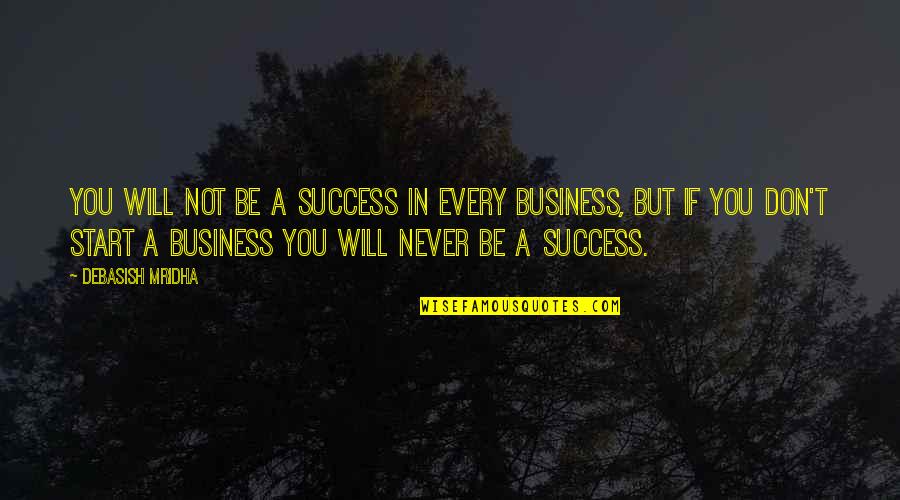 Success In Business Quotes By Debasish Mridha: You will not be a success in every