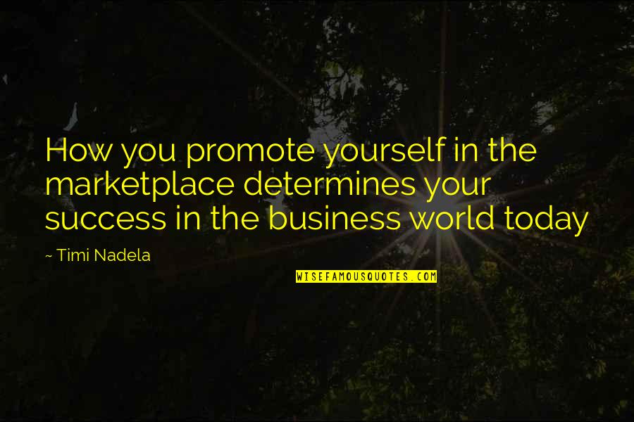 Success In Business Quotes By Timi Nadela: How you promote yourself in the marketplace determines