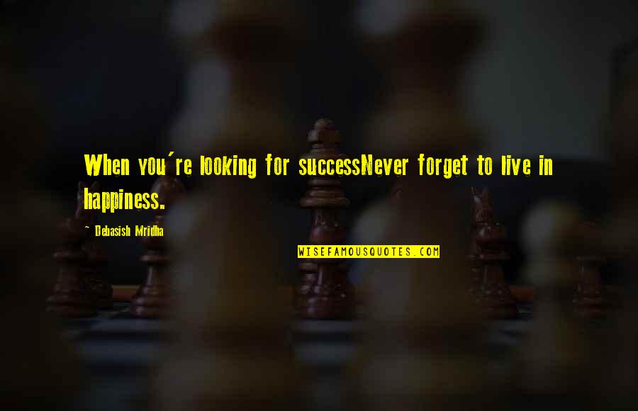 Success In Education Quotes By Debasish Mridha: When you're looking for successNever forget to live