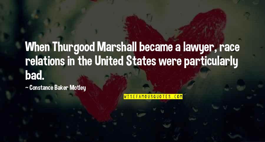 Success In Examination Quotes By Constance Baker Motley: When Thurgood Marshall became a lawyer, race relations