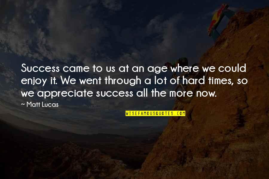 Success In Hard Times Quotes By Matt Lucas: Success came to us at an age where