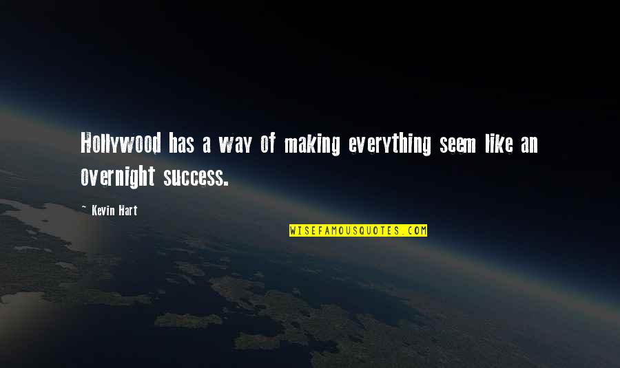 Success In Hollywood Quotes By Kevin Hart: Hollywood has a way of making everything seem
