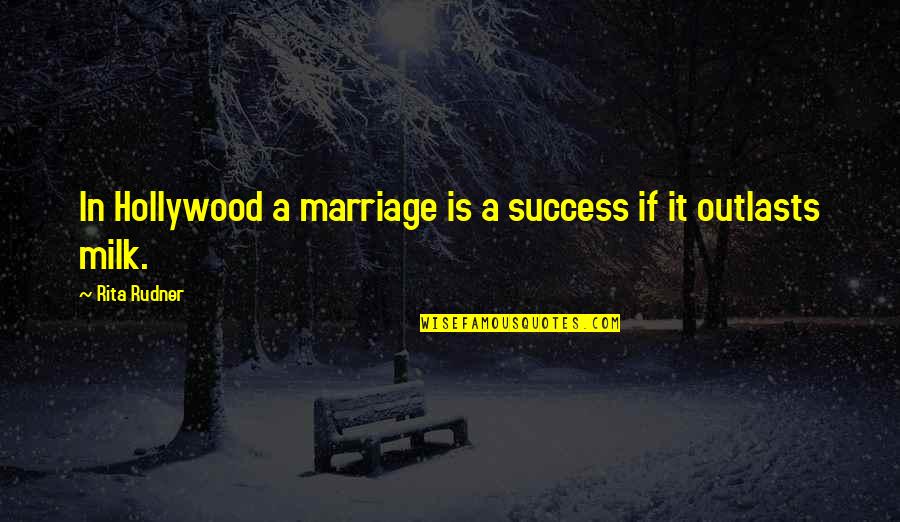 Success In Hollywood Quotes By Rita Rudner: In Hollywood a marriage is a success if