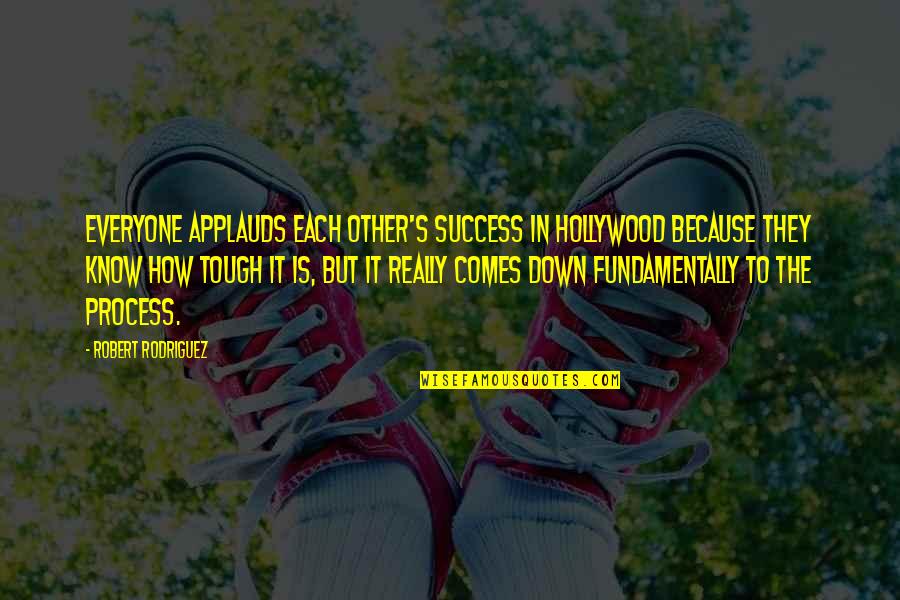 Success In Hollywood Quotes By Robert Rodriguez: Everyone applauds each other's success in Hollywood because Success In Hollywood Quotes By Robert Rodriguez: Everyone applauds each other's success in Hollywood because